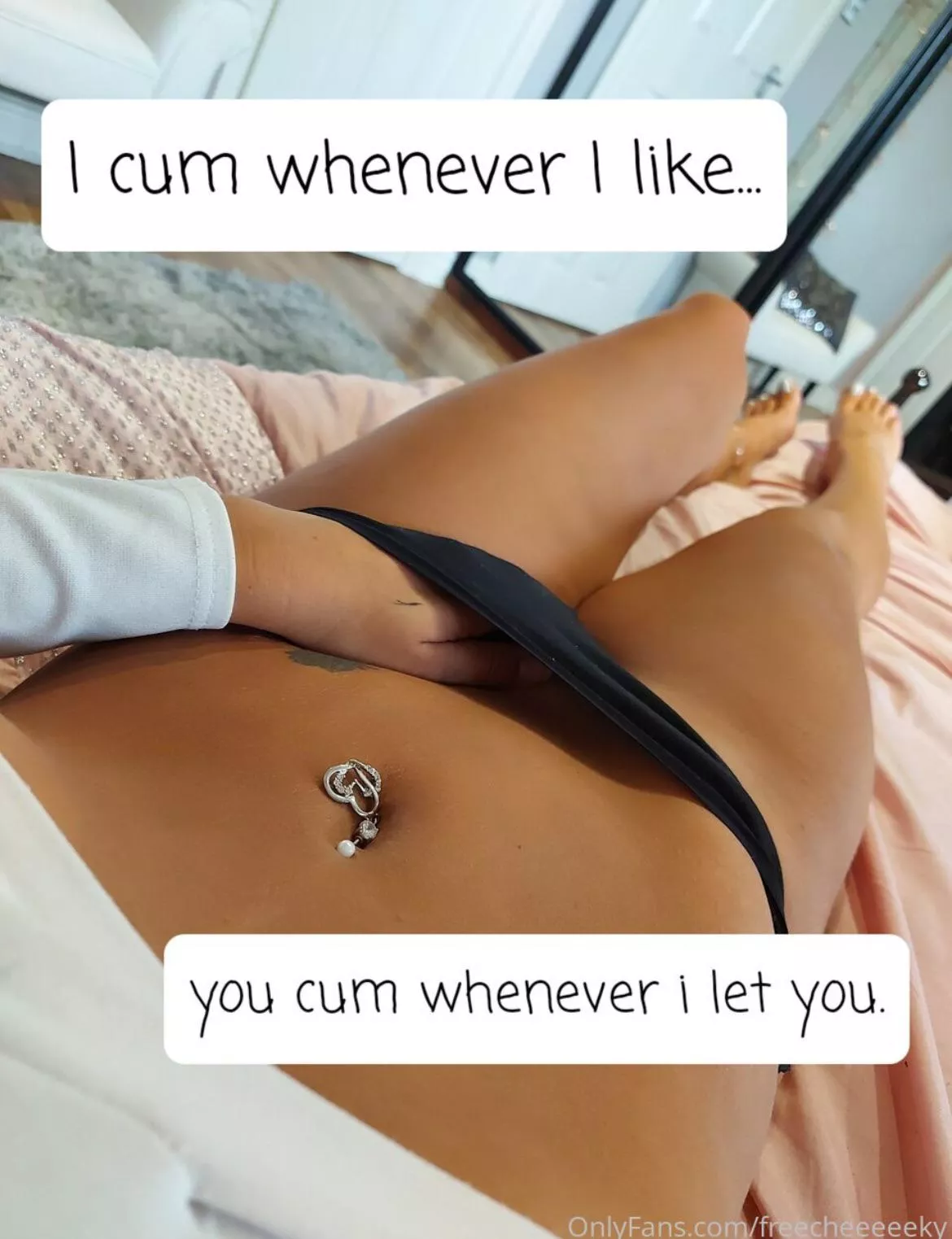I cum whenever I like, you cum whenever I let you … posted by cheeeeekymissy