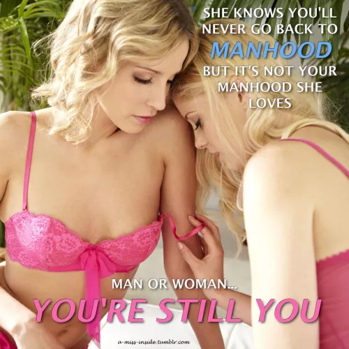 People love you for you, so be the real you! by MyInnerSissySlut