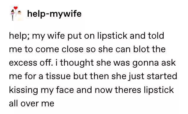 It’s me. I’m the wife. Kiss your good boy today. by Kindly-Personality13