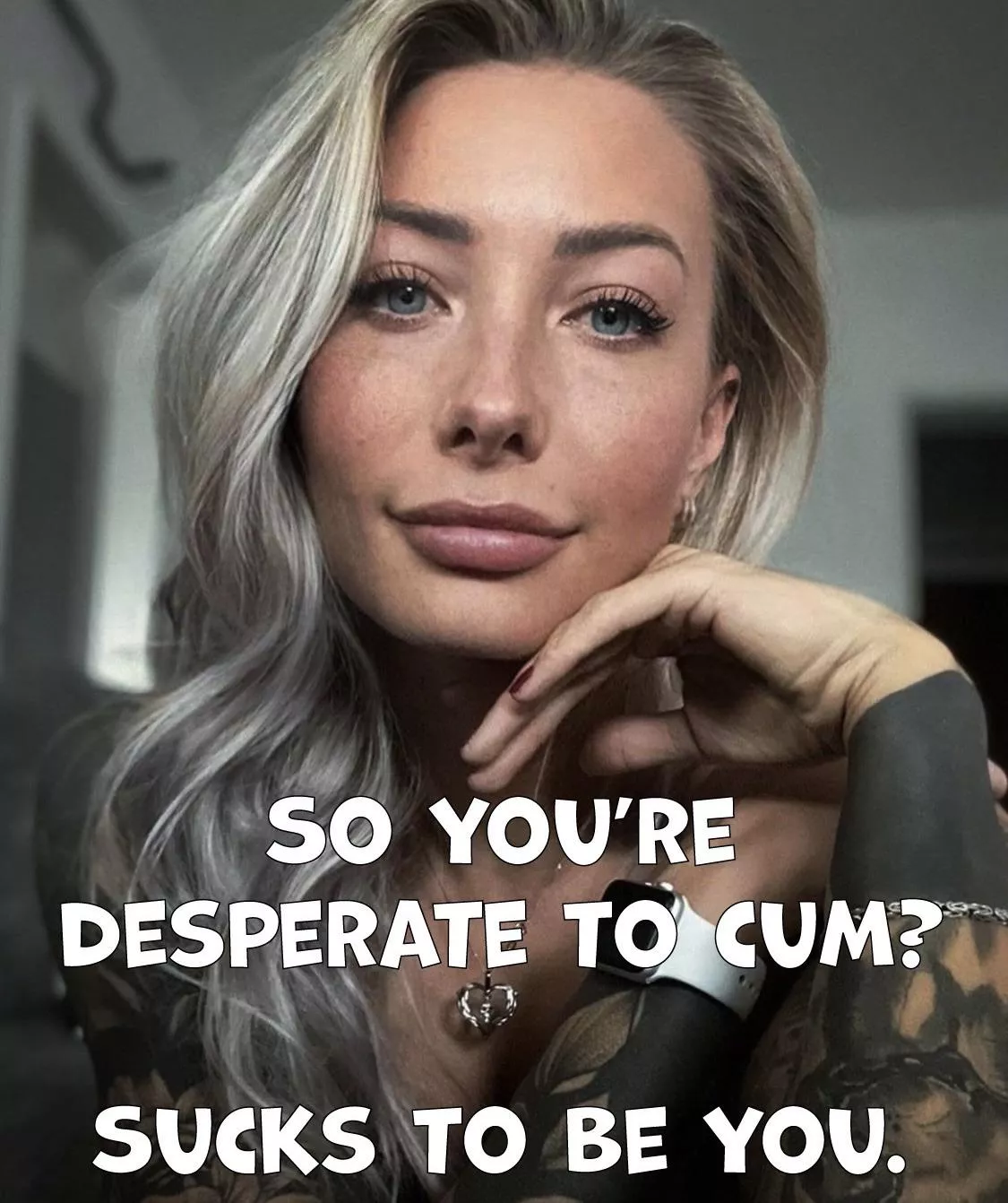 All she cares about is that your tongue and fingers work.  posted by biffa_b_