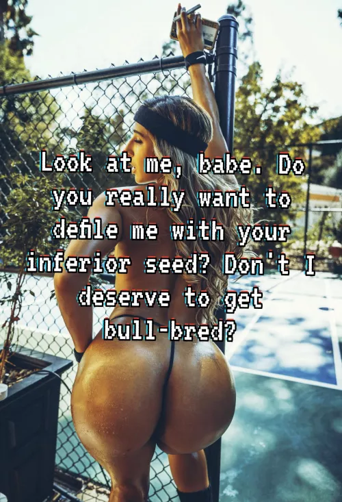You don't deserve to breed, let alone a Goddess like her. Do the right thing. Let her bull give you two a baby and keep her divine pussy and womb beta-free. by enslavedcuck