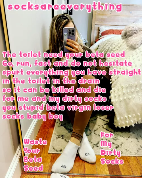 Run run run my silly little beta baby boy! The toilet needs your beta watery dead end seed my virgin! by SocksAreEverything