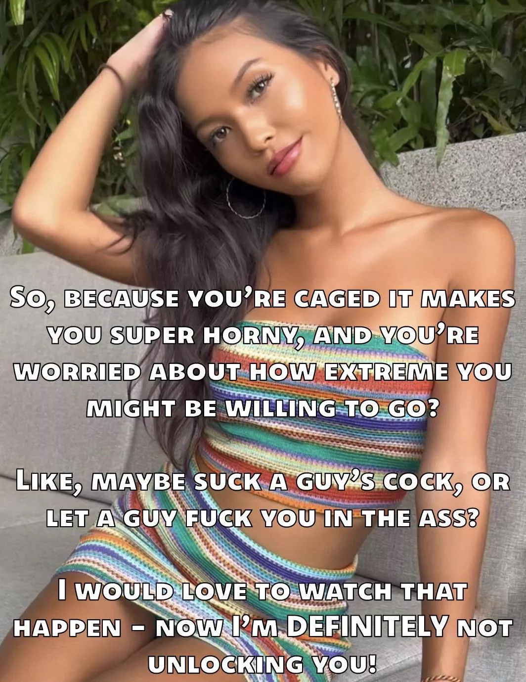 The cage is sapping your masculinity. Accept it, it’s not like it’s coming off anytime soon.  posted by biffa_b_