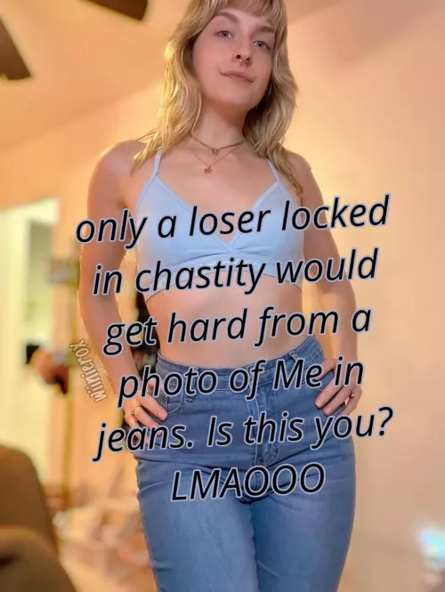 Is this enough to turn you on, locked loser? by wiindom