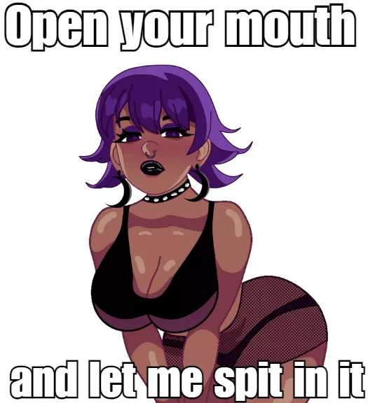Open your mouth and let me spit in it! posted by NutalyHentai