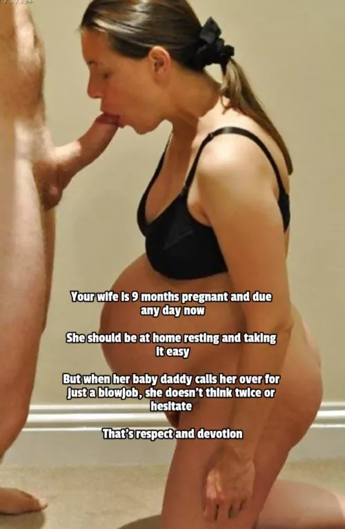 Respect and devotion to her baby daddy by Captionsforever