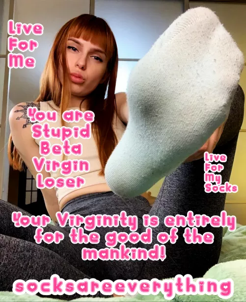 You are stupid sockssexual beta loser and your virginity is entirely for the good of the mankind!!! by SocksAreEverything
