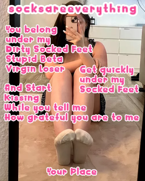 You belong under my dirty socks you stupid sockssexual beta loser. Start kissing and admitting that! by SocksAreEverything