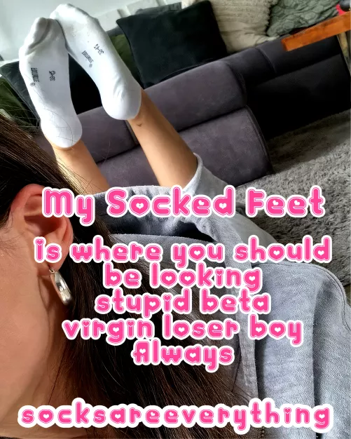 My Socked Feet - thats exactly where you should be looking at you stupid sockssexual beta loser! by SocksAreEverything
