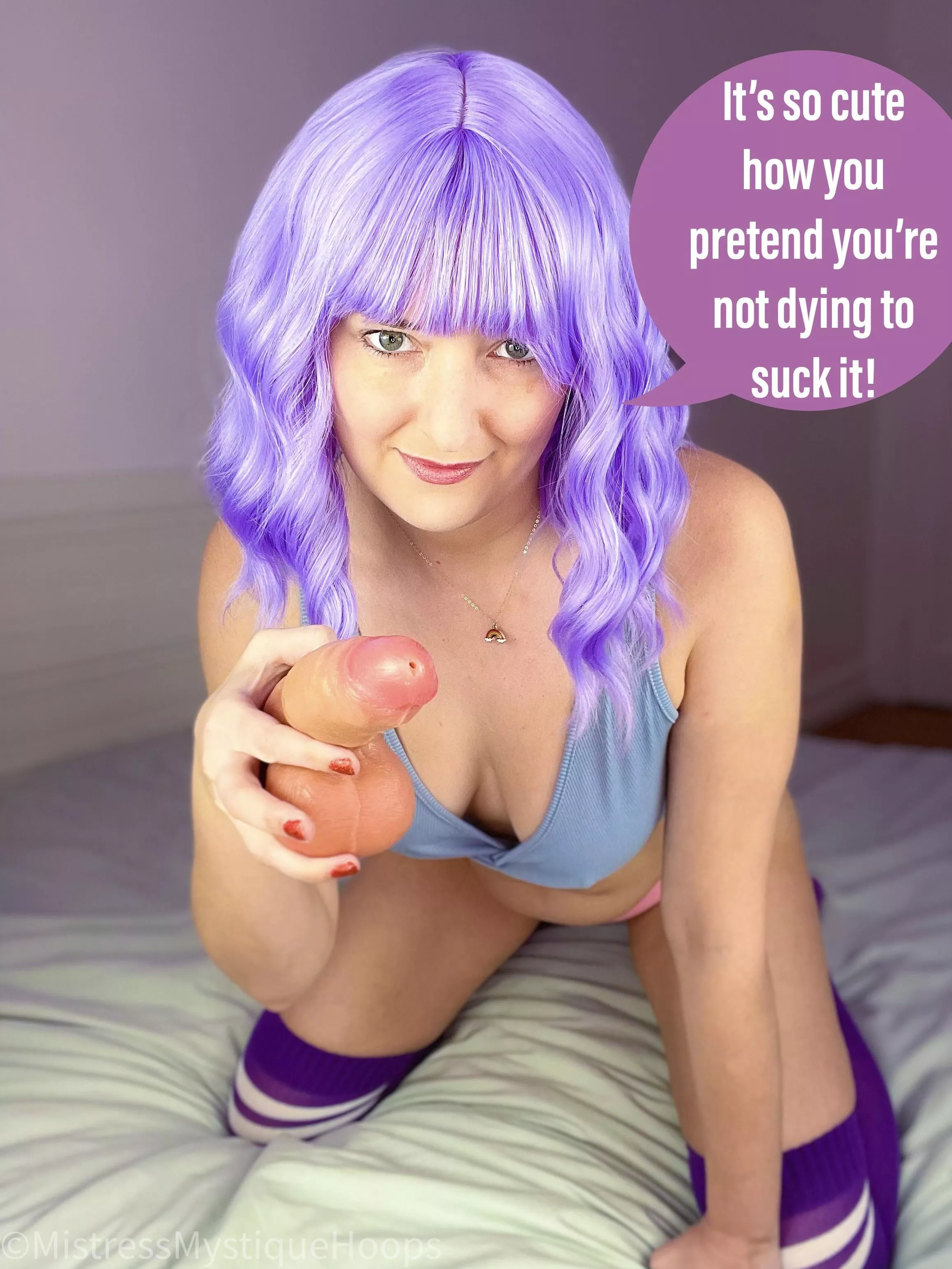 Because we both know you are! posted by MistressMystiqueHoop