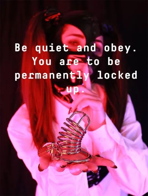 Be quiet and obey. You are to be permanently locked up. by ambarvioleta505