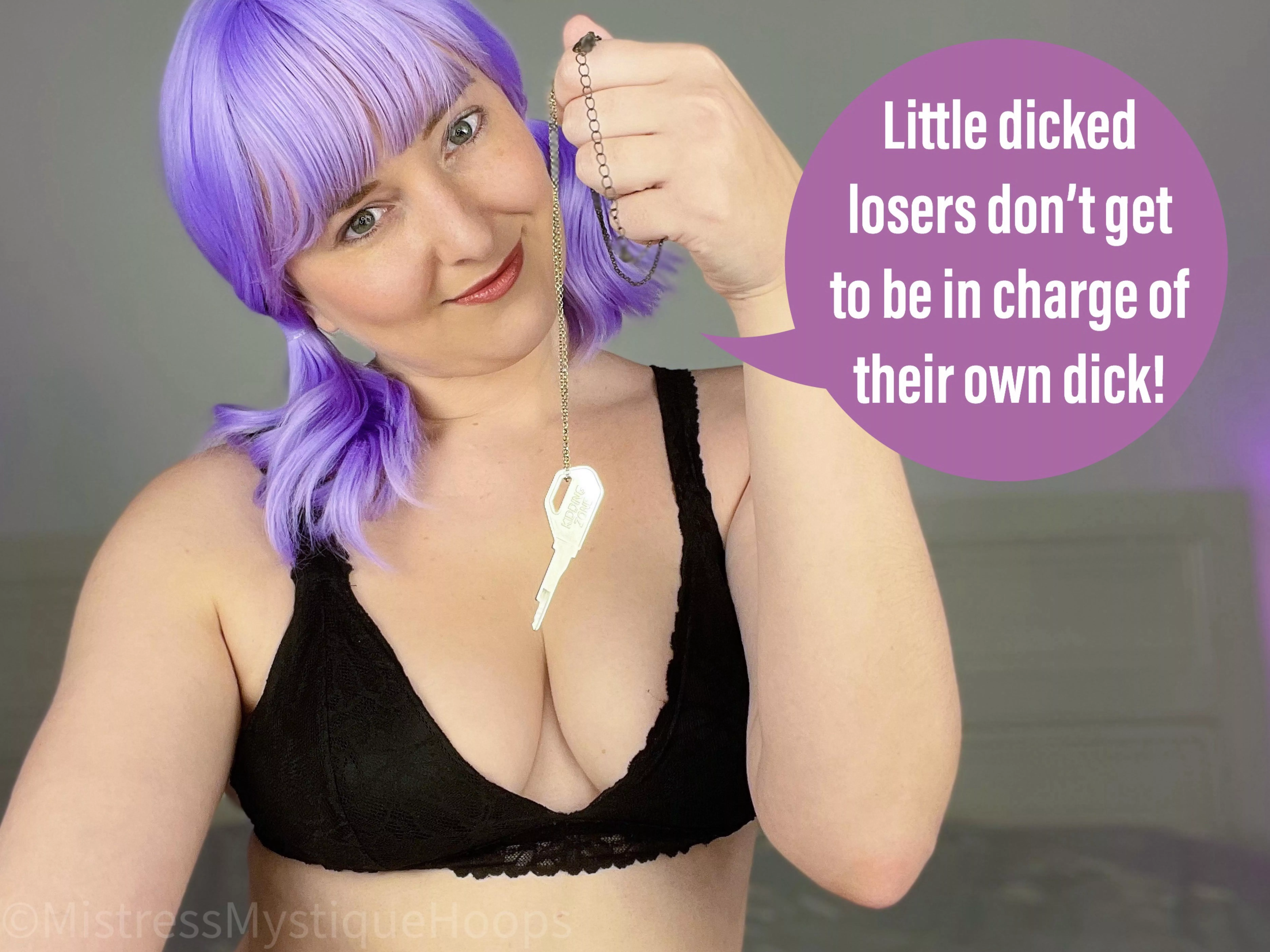 That's why you're in that teeny tiny cage! posted by MistressMystiqueHoop