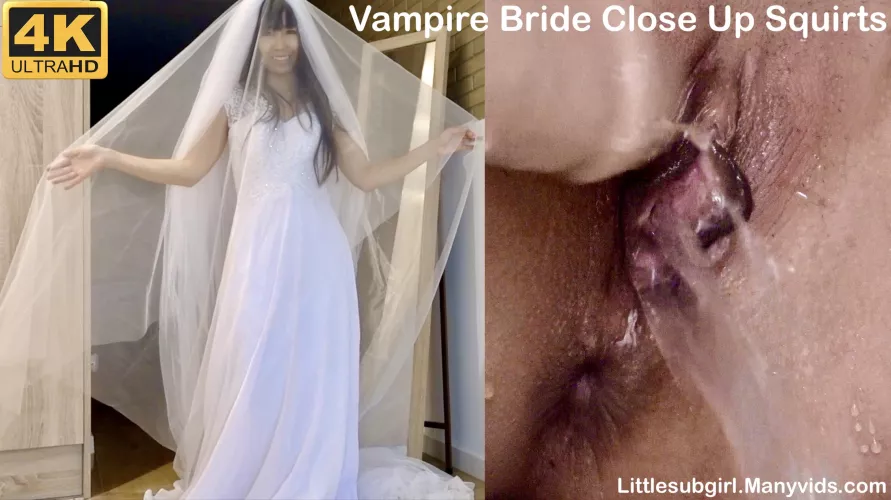  Vampire Bride Close Up Squirts - 4K - at ❤️ https://Littlesubgirl.Manyvids.com  by Littlesubgirl9