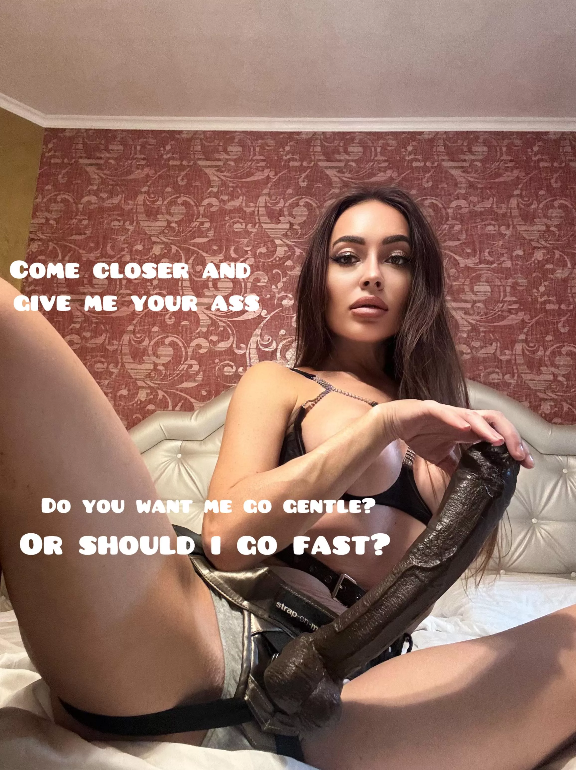 Do you want me go gentle? posted by pegging_queen_