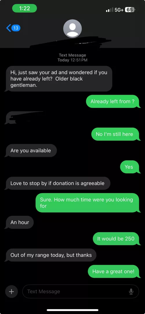 I already immediately regretted saying 250 for the hour bc I’ve raised my rates but needed the $ & he says this lmaoooo my God. A whole hour yall & he’s too cheap for 250 😂 these mfs get funnier by the day  by SensationalAxo