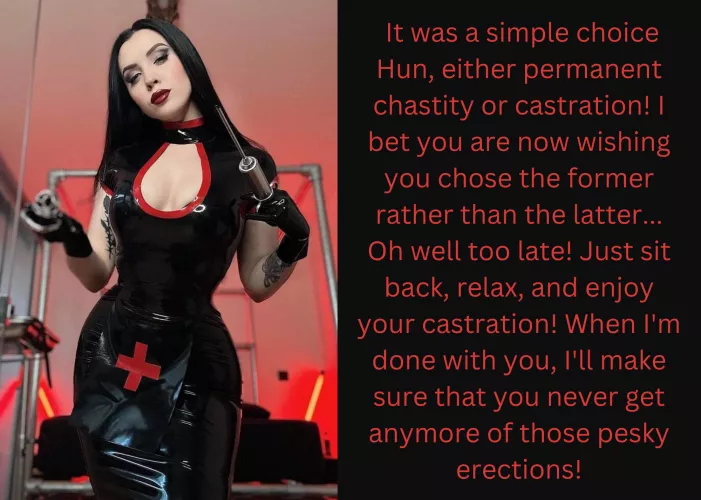 It was a simple choice Hun, either permanent chastity or castration! by Neutermenow