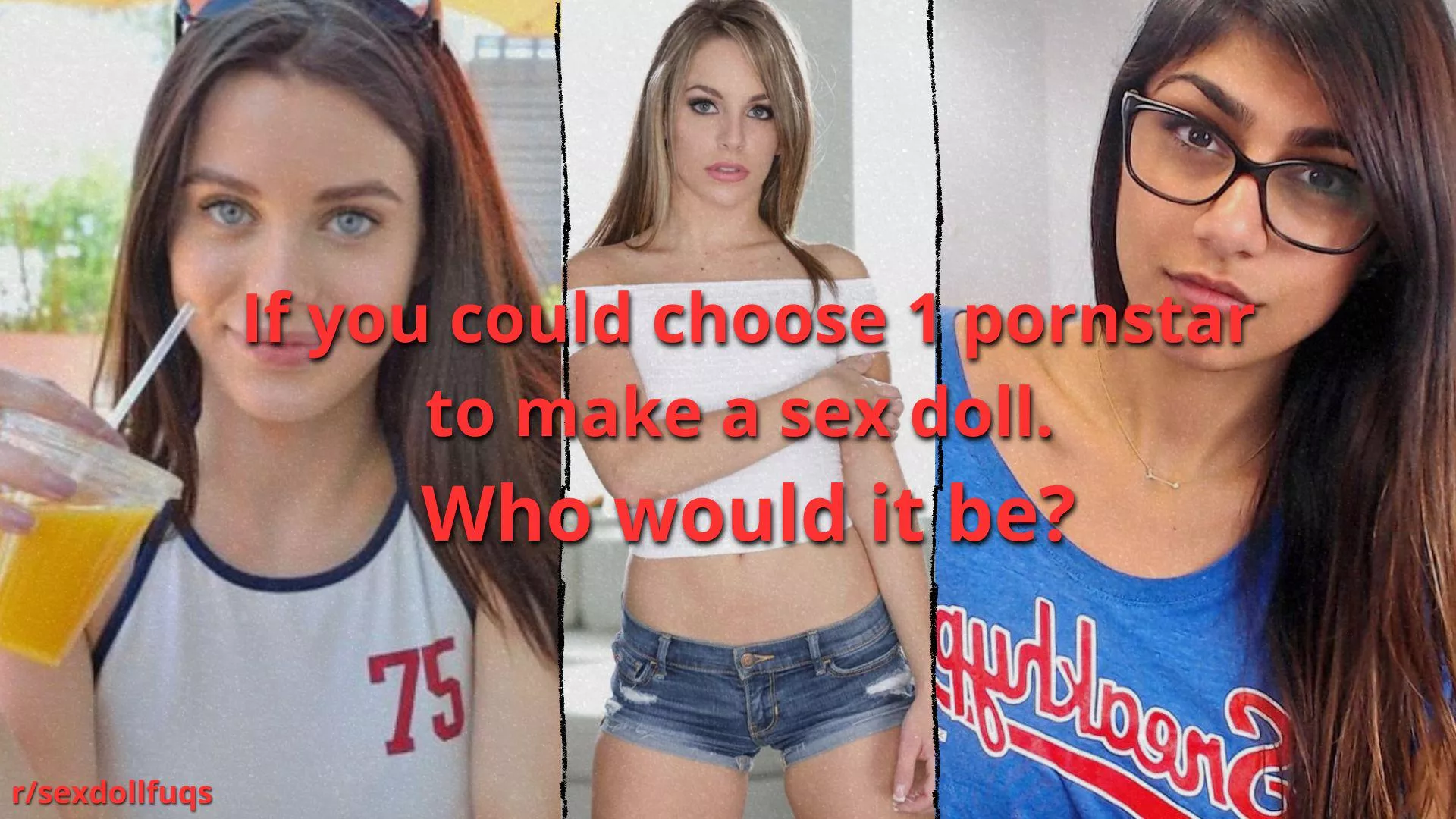 If you could choose 1 pornstar to make a sex doll. Who would it be? (Honest Opinion) posted by IllustriousMilk7636
