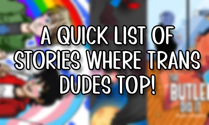 A Quick List of Stories Where Trans Dudes Top by DarkChibiShadow