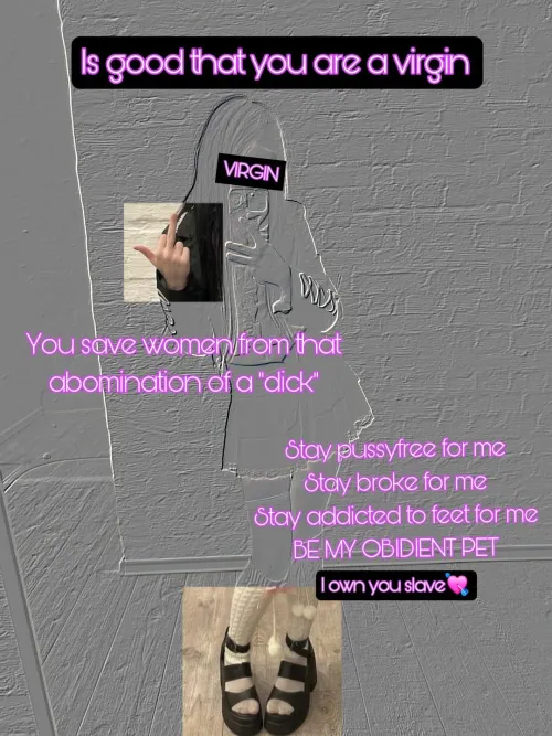 All you deserve is feet virgin, submit to women, be their pet, obey  by OutofreachTia