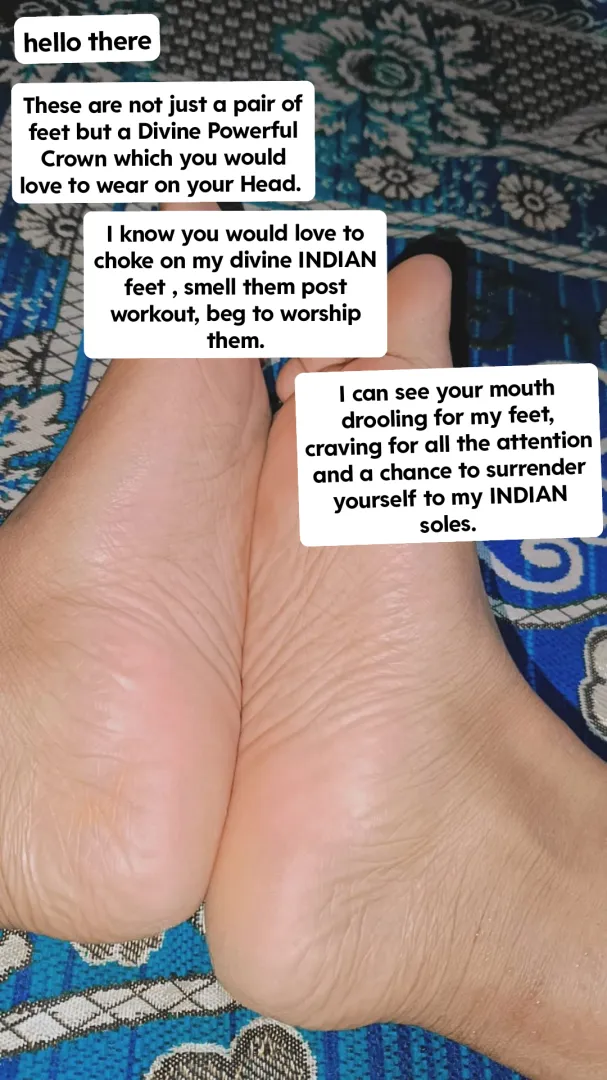 Beg for my soles until you get a glance of them. posted by shika_hotfudge