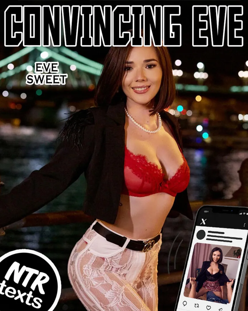 Convincing Eve - Part 11 posted by NTRtexts