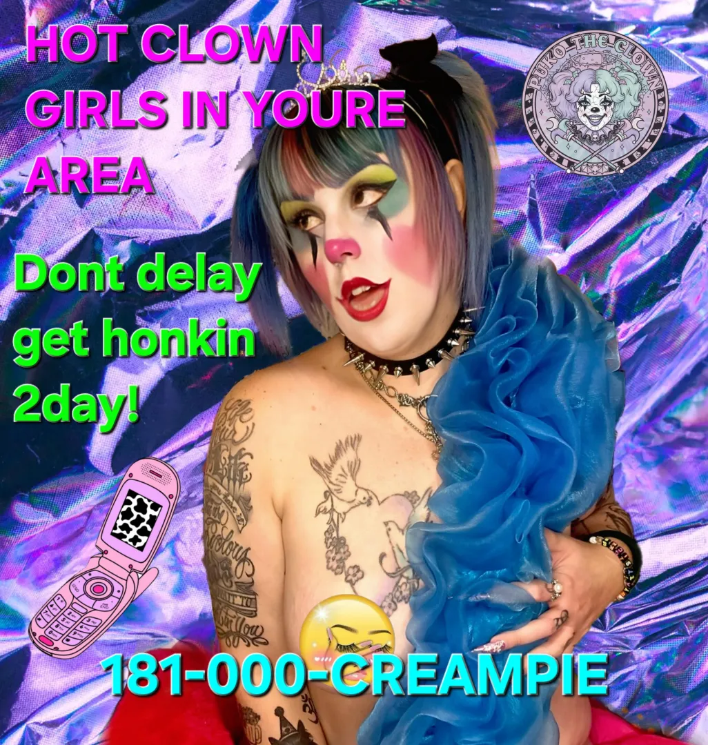 HOT CLOWN GIRLS IN YOUR AREA! posted by pukotheclown