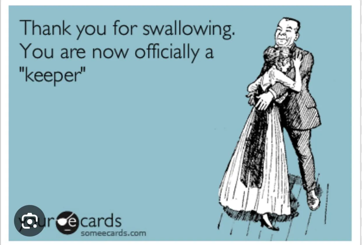 I’m always down to suck and swallow even on the first date. So this meme must be accurate posted by Entire-Strength-4627