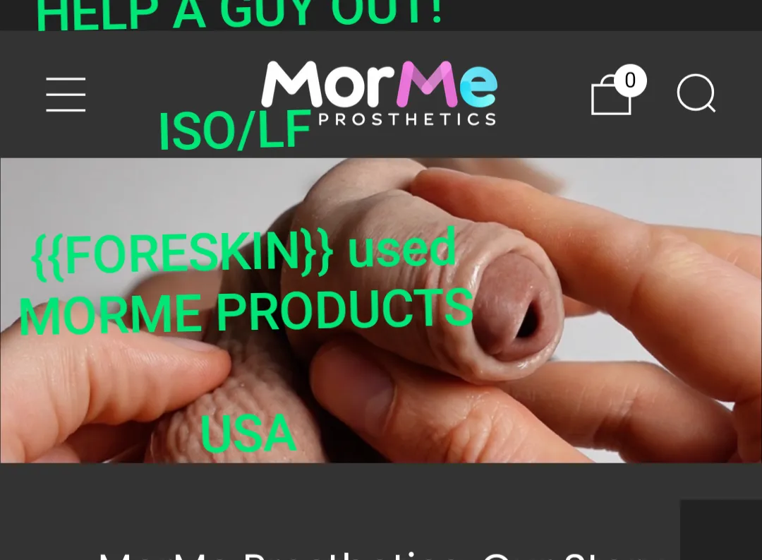 ISO [USA] MorMe with foreskin (stroker OR stp/packer) posted by v_corvidae
