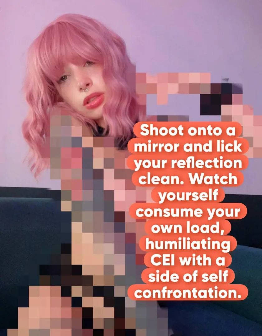 Lick your own mess off the mirror right now posted by cuteMerry