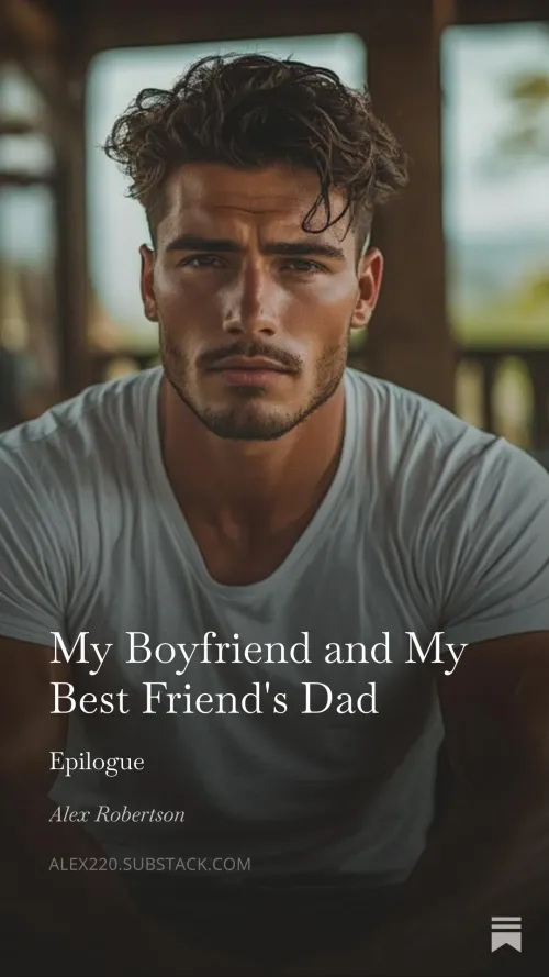 My Boyfriend and My Best Friend's Dad - Epilogue by Robertsonalex932