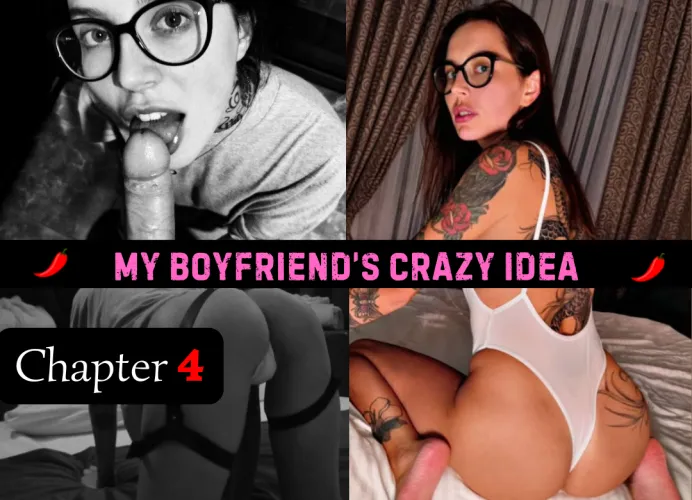 My Boyfriend's Crazy Idea - Chapter 4 by spicychatstories1