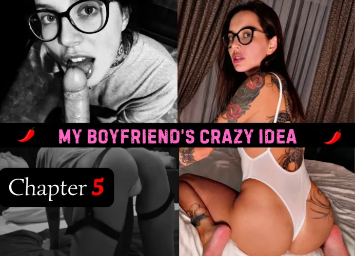 My Boyfriend's Crazy Idea - Chapter 5 by spicychatstories1