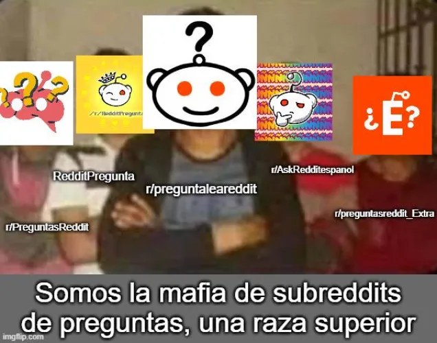 Oficialmente r/preguntasreddit_extra es parte de la gran mafia de subreddits de preguntas. by Migol-16