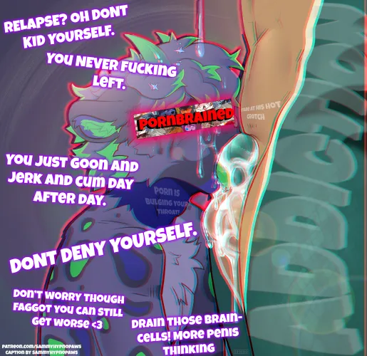 Relapse? Oh no, no. You never left. Lose to porn more. by SammyFemFan