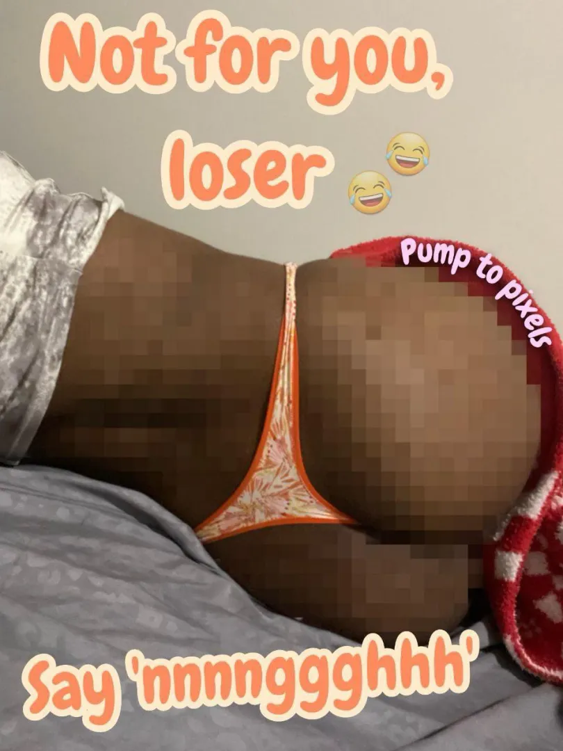 Still gooning to pixels? You can’t help yourself, can you? Just sitting there, following instructions without a second thought. posted by rose_goddessXO