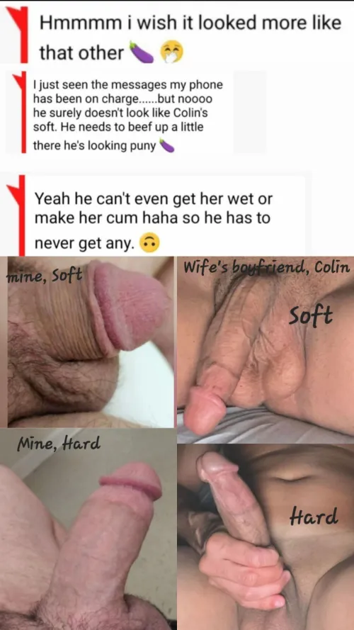 Texts from the wife about how her boyfriend's cock is so much bigger than my  and that's why I hardly ever get any. Handjobs or blowjobs i'm already completely cut off. She may be cutting me off from being in her pussy at all.. forever  Only Colin's  by Kinkexplorer2024