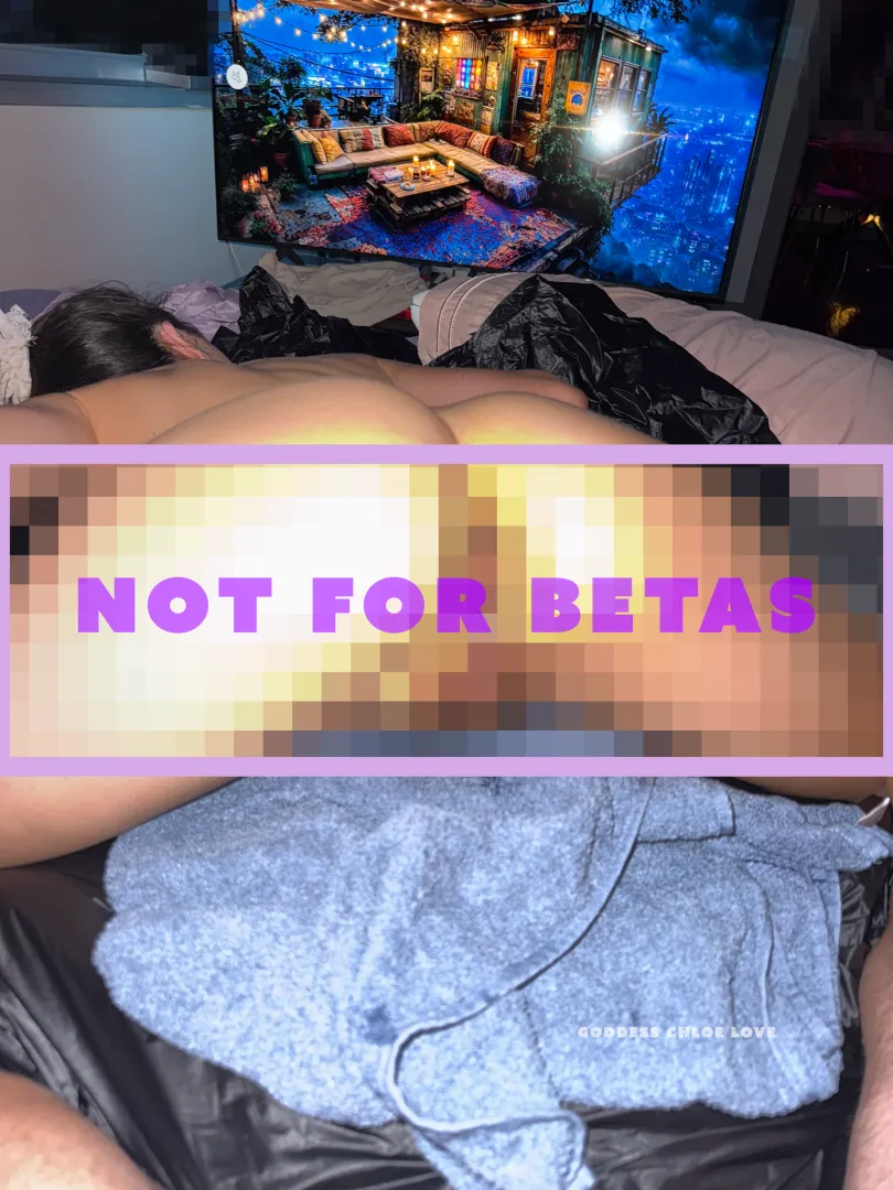 the less you see the better beta. posted by Goddess_ChloeLove