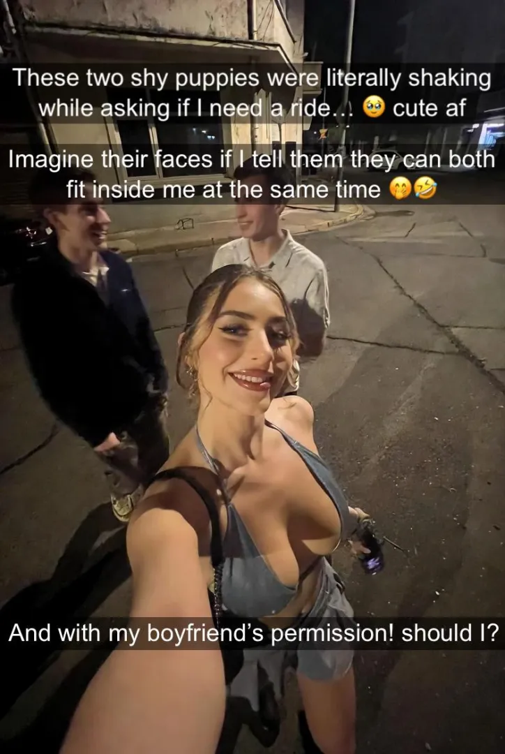 These two almost virgins guys are so polite with your gf it’s adorable. posted by textfantasy