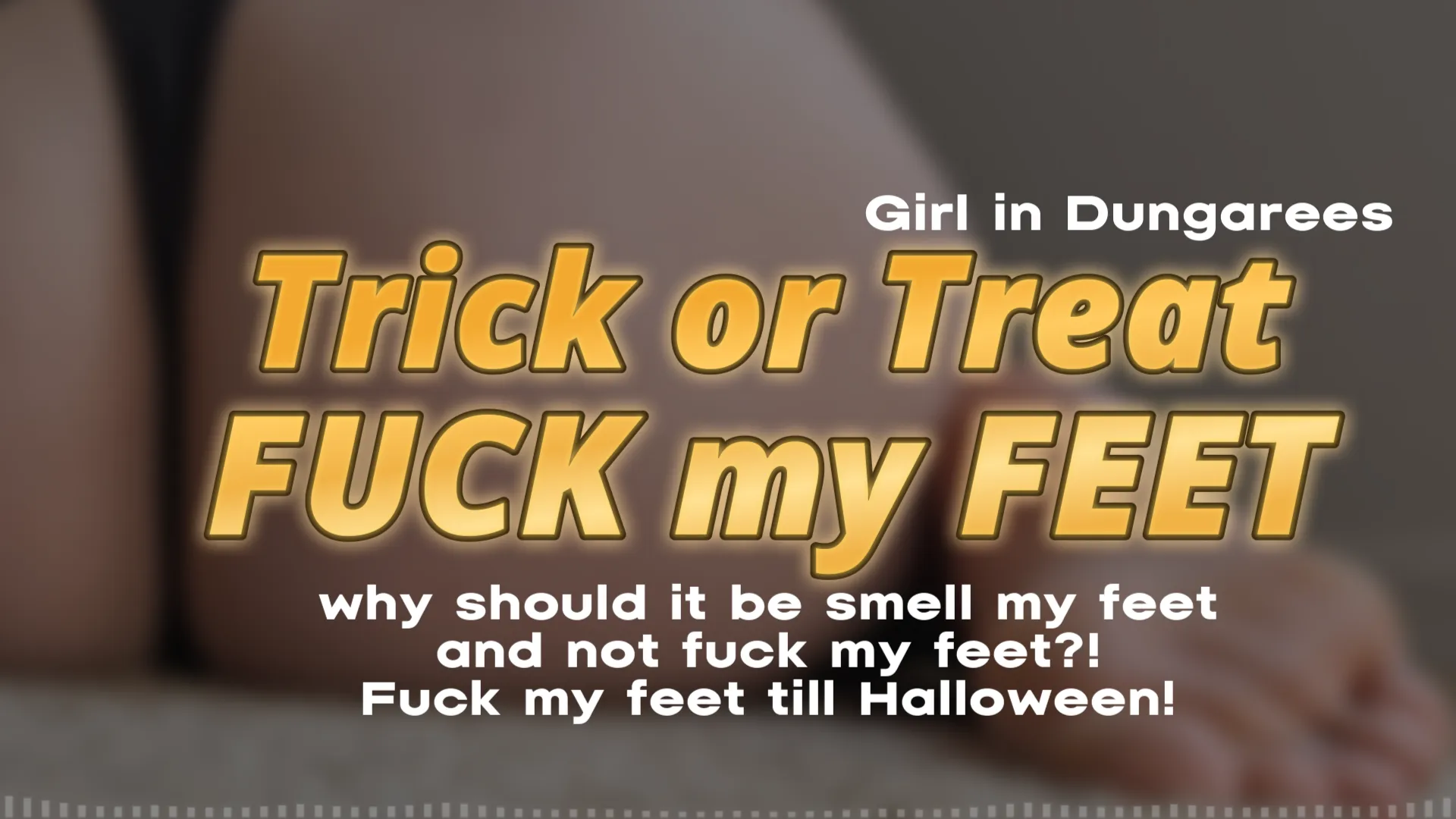 Trick or Treat smell my feet? Nahh How about Trick or Treat FUCK my Feet! posted by Girl_In_Dungarees