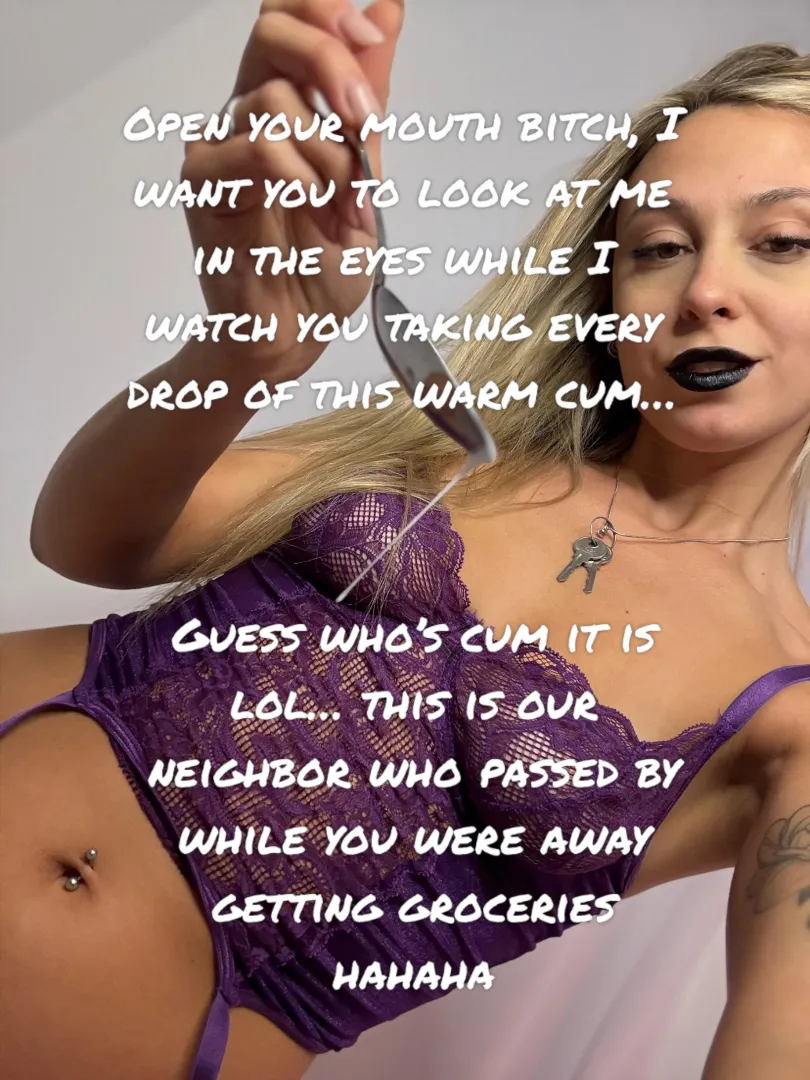 Will you get turned on more knowing I cheated on you and made you eat our neighbors cum? posted by lustlongsph