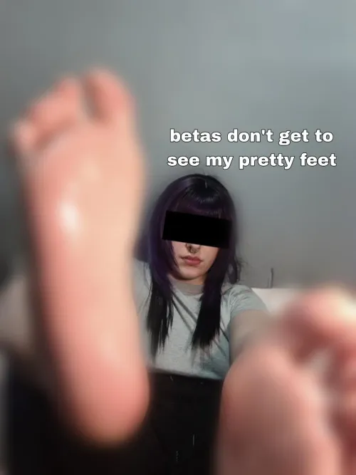 You don't even get to see my feet! Imagine being such a beta by goddessstar20
