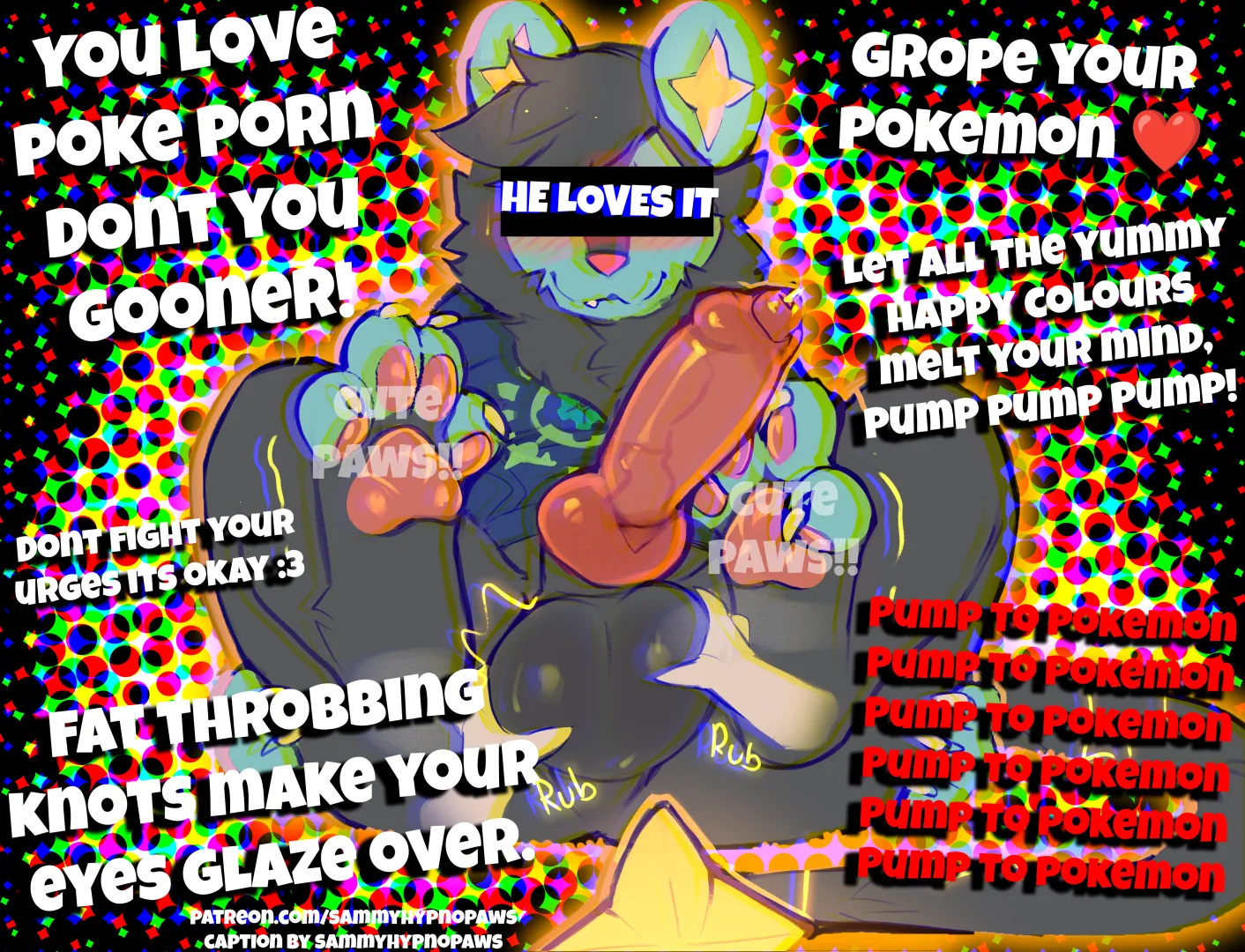 You looove putting your paws all over your pokemon's cumtanks don't you gooner~? posted by SammyFemFan
