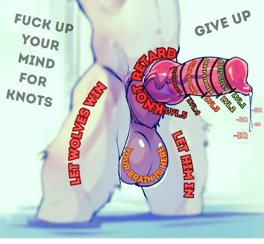 You need it, you know it. That big canine knot. Touch your goonstick and worship it. Let it fill your mind. posted by Luckyfruitpie