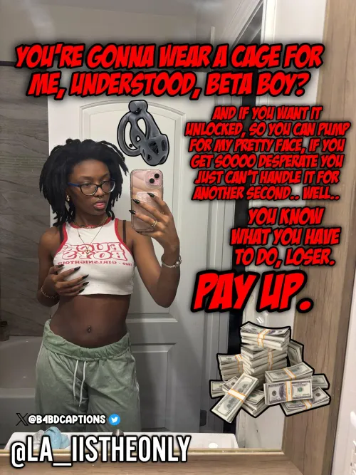 You're gonna wear a cage, understood? by B4BD