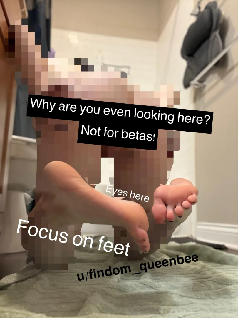 you’re lucky you get my pretty feet! posted by findom_queenbee