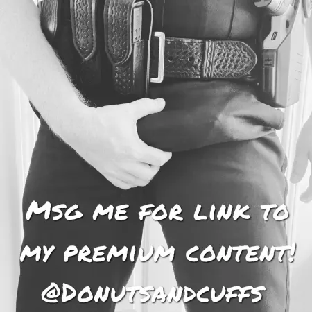 33yo Married white male cop. I do not disappoint! If you love a man in uniform you are in the right place. My content includes everything from shower shows to jerking off in uniform while in the patrol car! by Donutsandcuffs
