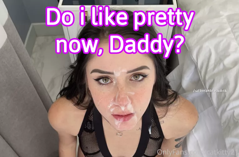 Am i Pretty Now Daddy? by beta4blackdick