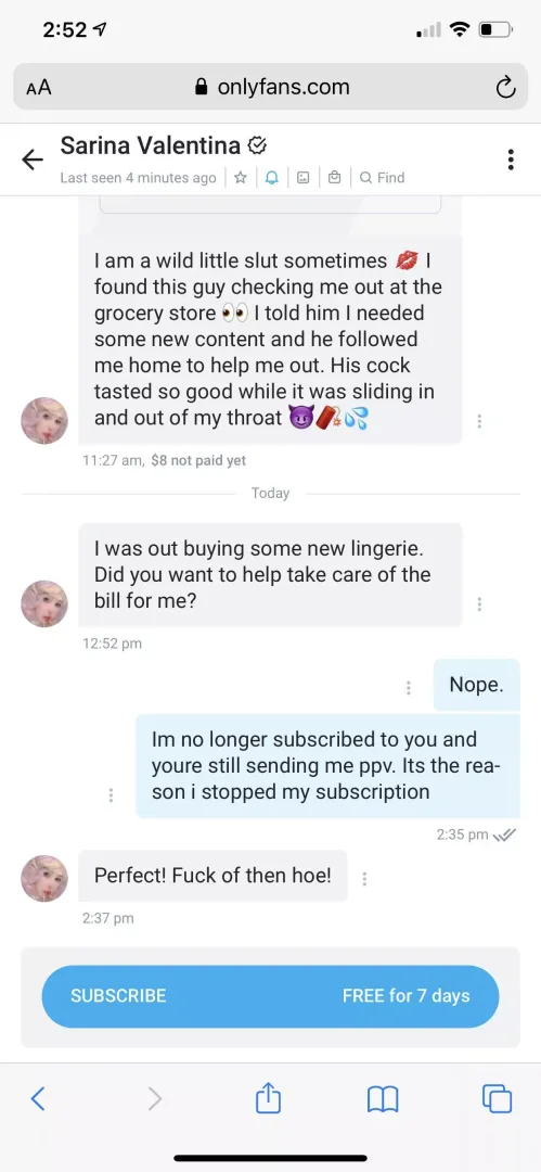 Disappointed with her attitude. I stopped my subscription 10 months ago and she was still sending ppv until today.. ive told her monthly to stop sending me messages. posted by Dicevirus97