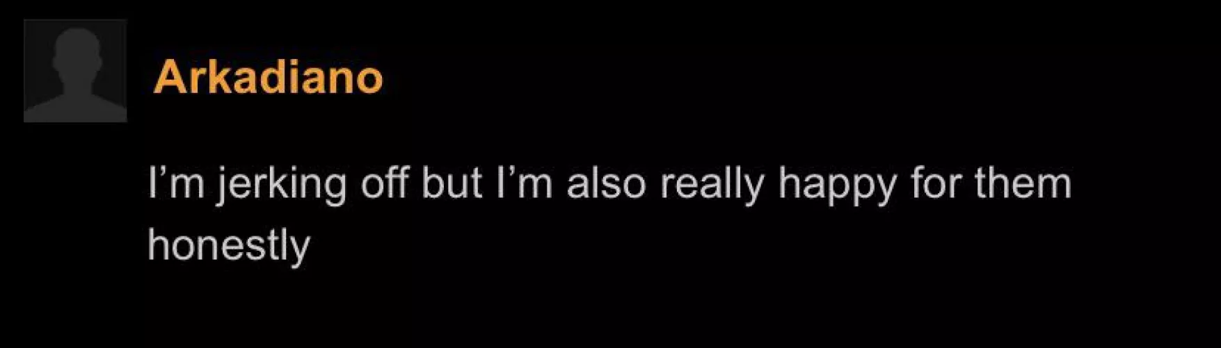 I love the wholesome comments on this site by sleepdeprivedanon