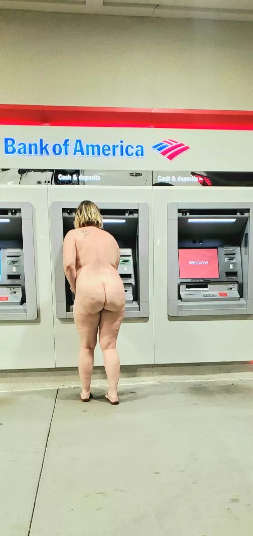 I'm new here, does this count? At the ATM naked with my ass jiggling as I do some banking. by DrByNight